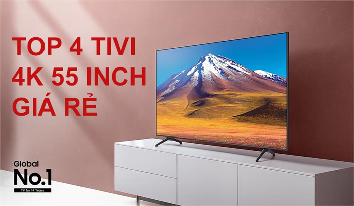 4 TV 55 inch giá rẻ ảnh đẹp đầy đủ công nghệ