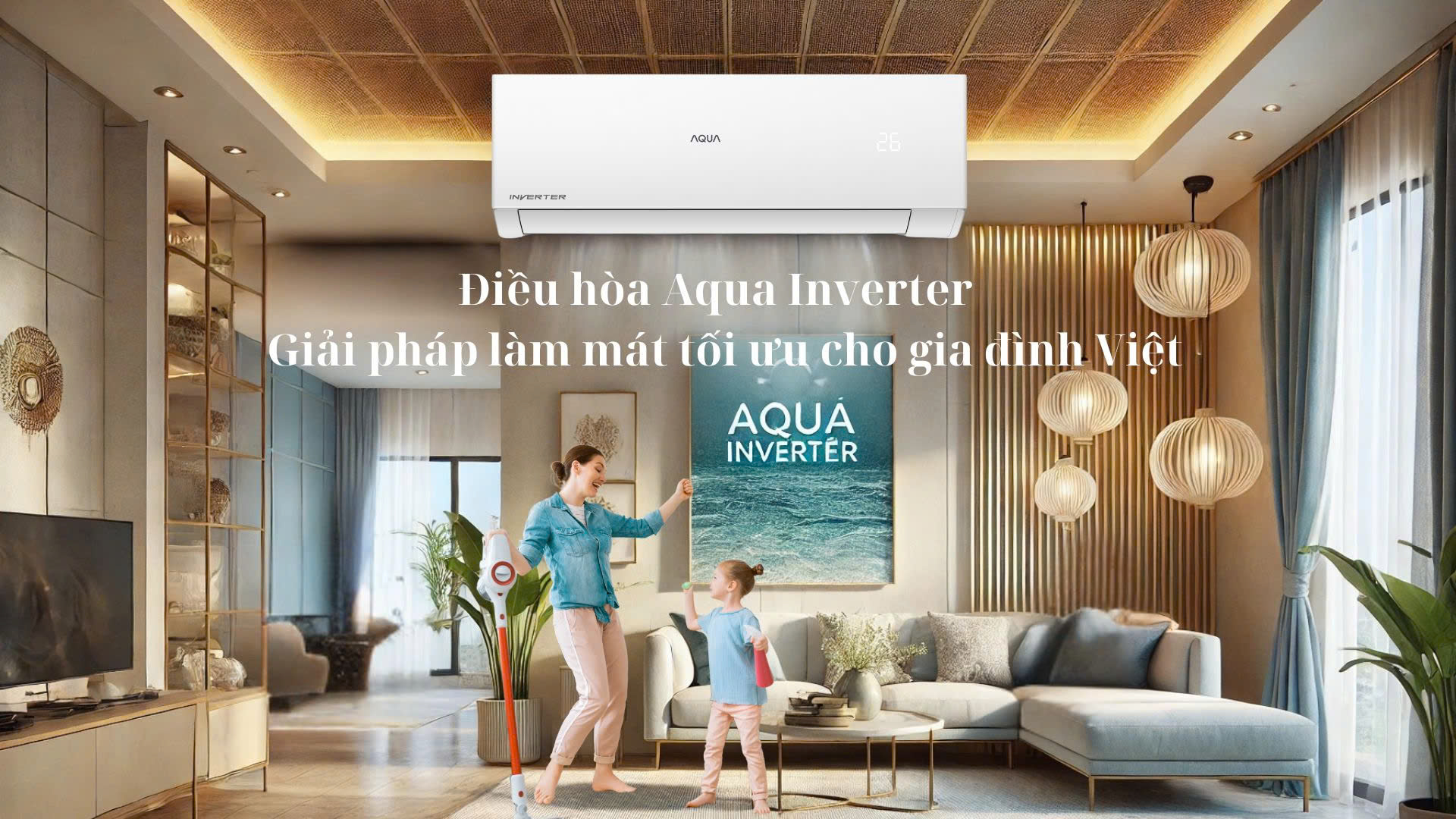Điều hòa Aqua Inverter – Giải pháp làm mát tối ưu cho gia đình Việt