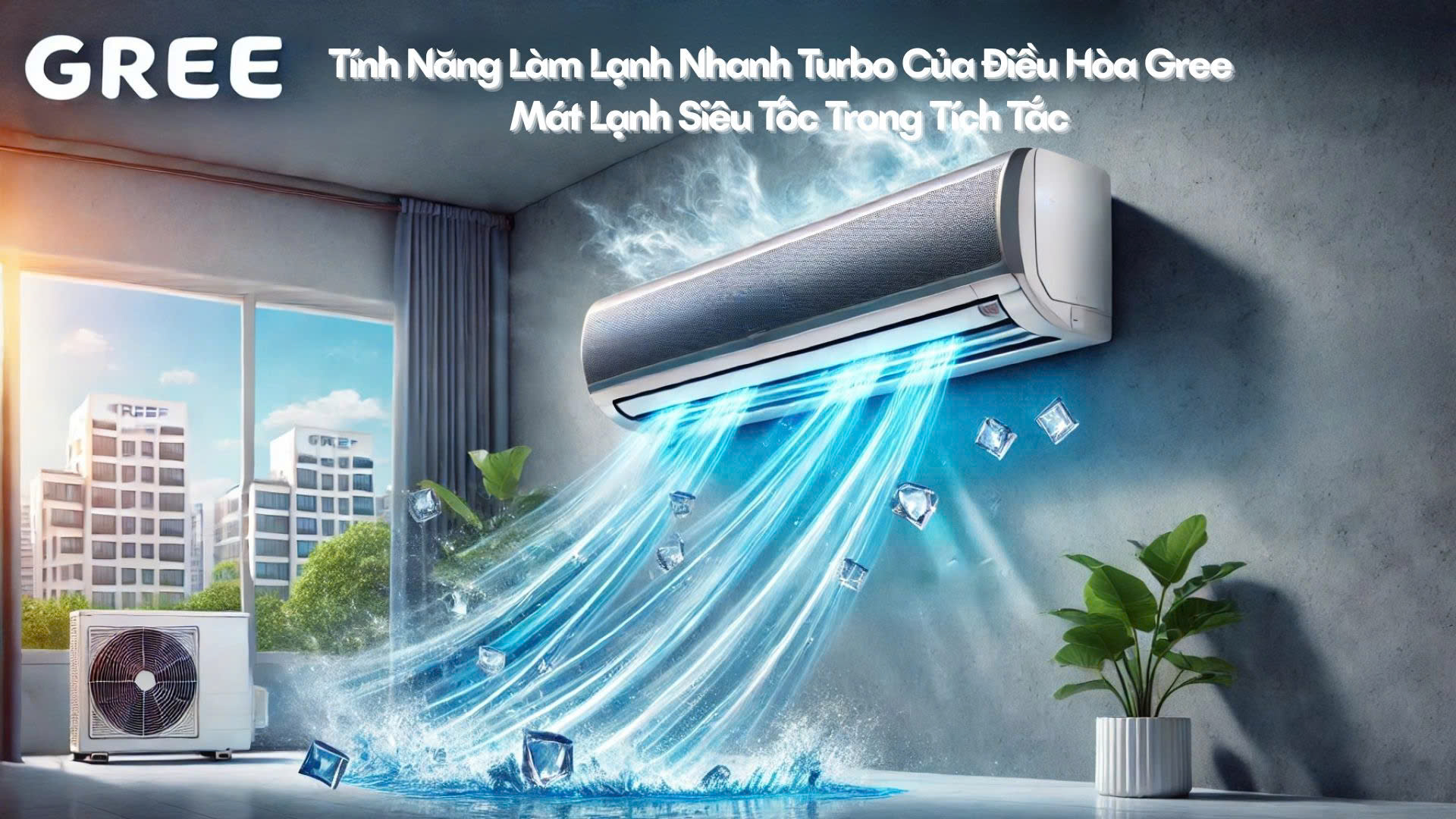 Tính Năng Làm Lạnh Nhanh Turbo Của Điều Hòa Gree - Mát Lạnh Siêu Tốc Trong Tích Tắc