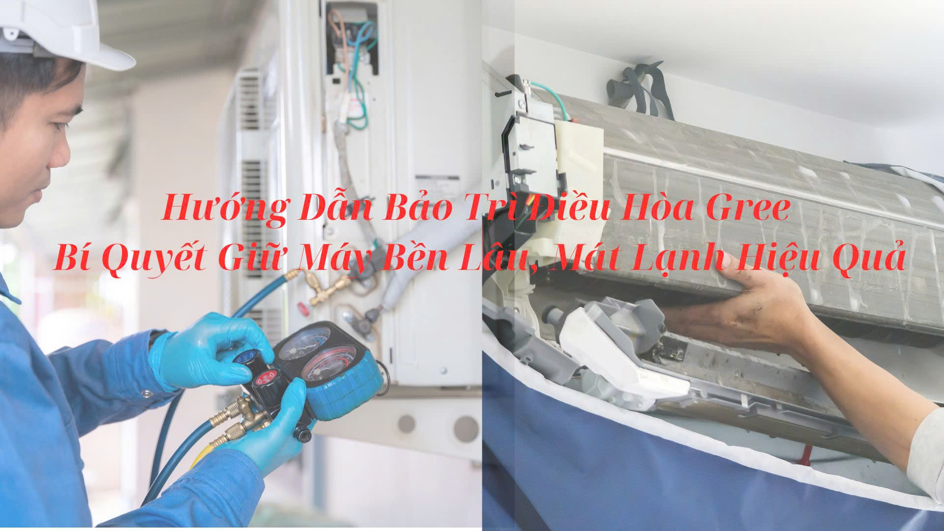 Hướng Dẫn Bảo Trì Điều Hòa Gree - Bí Quyết Giữ Máy Bền Lâu, Mát Lạnh Hiệu Quả