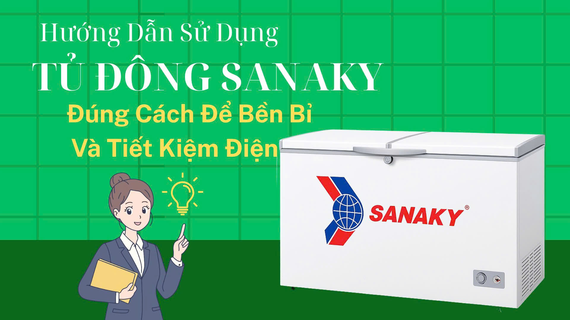 Hướng Dẫn Sử Dụng Tủ Đông Sanaky Đúng Cách Để Bền Bỉ Và Tiết Kiệm Điện