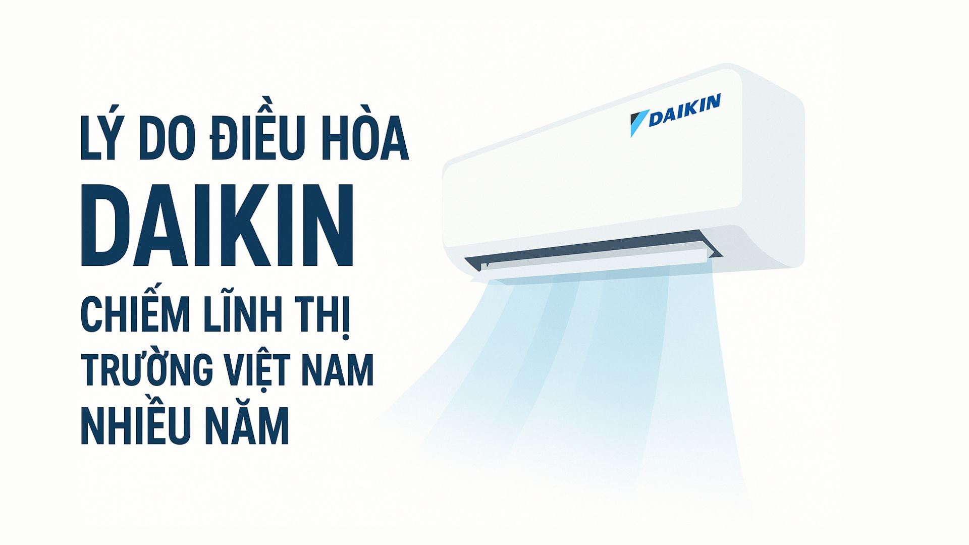 Lý Do Điều Hòa Daikin Chiếm Lĩnh Thị Trường Việt Nam Nhiều Năm