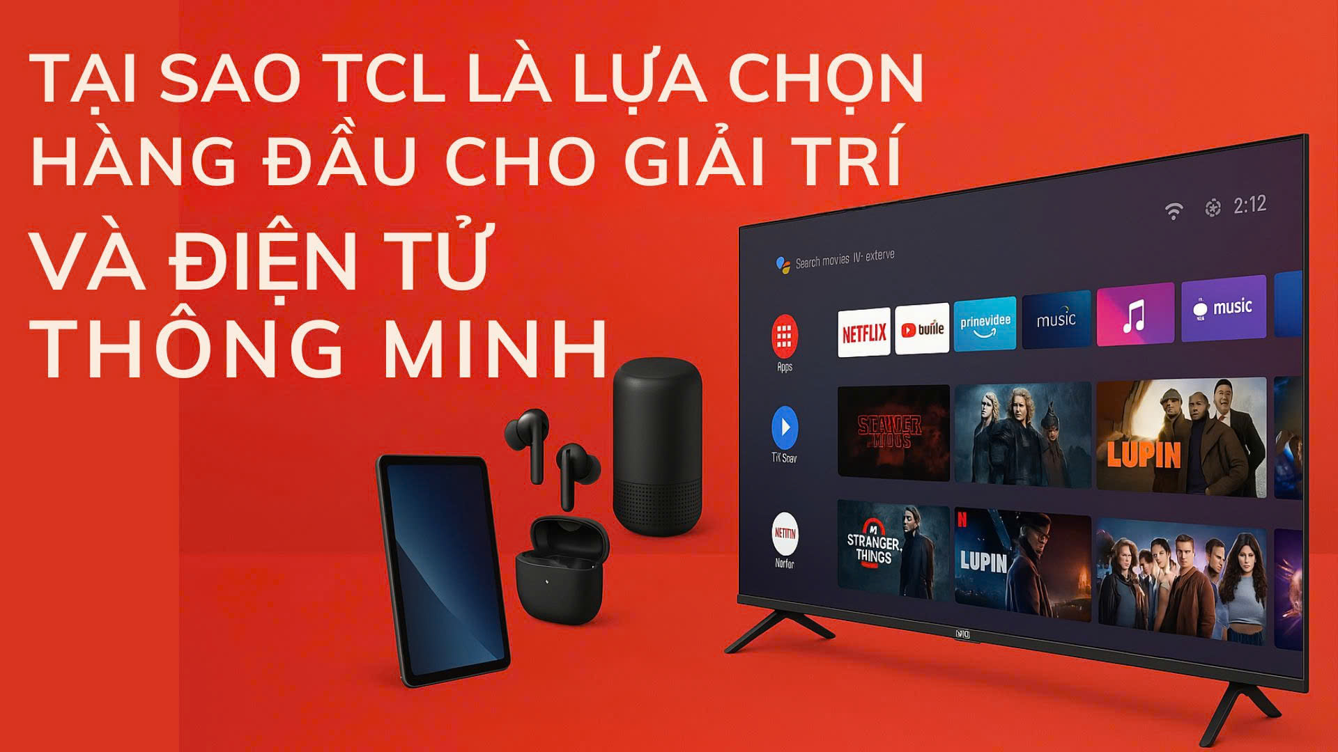 Tại Sao TCL Là Lựa Chọn Hàng Đầu Cho Giải Trí Và Điện Tử Thông Minh