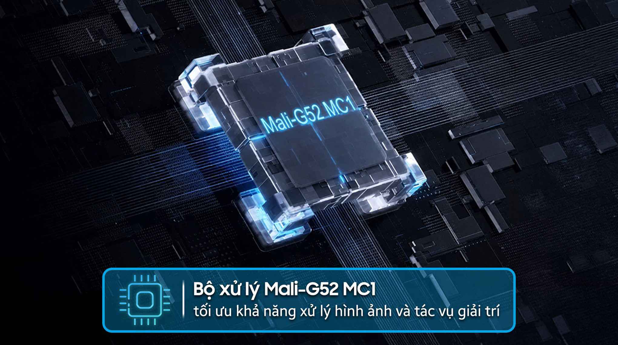 Bộ xử lý đồ họa Mali-G52 MC1 tối ưu xử lý hình ảnh và các tác vụ giải trí